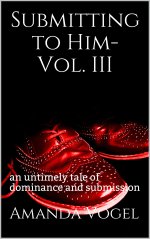 Submitting to Him- Vol. III_ an untimely tale of dominance and submission - Amanda Vogel.jpg