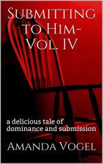 Submitting to Him- Vol. IV_ a delicious tale of dominance and submission - Amanda Vogel.jpg