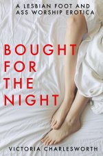 Bought For The Night – A Lesbian Foot Worship & Domination Erotica - Victoria Charlesworth.jpg