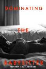 Dominating The Babysitter - A Lesbian Domination Babysitter Seduction Erotica - Victoria Charl...jpg