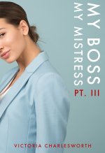 My Boss, My Mistress Part III - A Lesbian Domination BDSM Erotica - Victoria Charlesworth.jpg