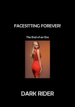 Facesitting Forever!_ The End of an Era - Dark Rider.jpg