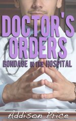 Doctor's Orders_ Bondage in the Hospital - Addison Price.jpg