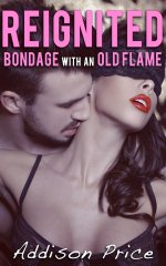 Reignited_ Bondage with an Old Flame - Addison Price.jpg