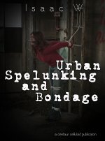 Urban Spelunking and Bondage - Isaac W_.jpg