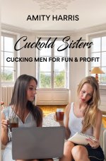 Cuckold Sisters_ Cucking Men for Fun & Profit, The - Amity Harris.jpg