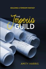 Imperia Guild_ Building a Femdom Fantasy, The - Amity Harris.jpg