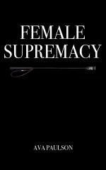 Female Supremacy (Female Domination) - Ava Paulson.jpg