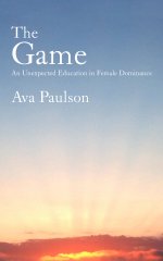 Game_ An Unexpected Education in Female Dominance, The - Ava Paulson.jpg