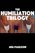 Humiliation Trilogy, The - Ava Paulson.jpg
