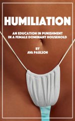 Humiliation_ An Education in Punishment in a Female Dominant Household - Ava Paulson.jpg