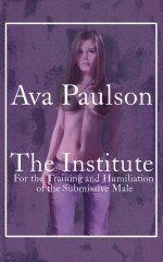 Institute_ For the Training and Humiliation of the Submissive Male, The - Ava Paulson.jpg