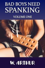 Bad Boys Need Spanking - Volume One_ an F_M spanking story collection - W. Arthur.jpg