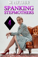 Spanking Stepmothers 4_ an F_M story collection - W. Arthur.jpg