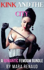 Kink And The City_ A Four-Book Romantic Femdom Bundle - Mara Renaud.jpg