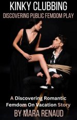 Kinky Clubbing_ Discovering Public Femdom Play (Discovering Romantic Femdom On Vacation Book 6...jpg