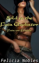 Sold to the Futa Gladiator_ Futa-on-Female - Felicia Nobles.jpg