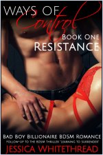 Dangers of Control - Resistance _ Bad Boy Billionaire BDSM Romance (Series Book One) - Jessica...jpg