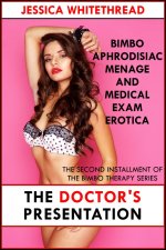 Doctor's Presentation (Bimbo Aphrodisiac Menage and Medical Exam Erotica), The - Jessica White...jpg