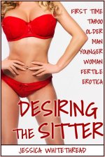 EROTICA_ Desiring the Sitter (First Time Taboo Older Man Younger Woman Fertile Erotica) - Jess...jpg