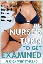 Nurse's Turn to Get Examined (On Display Medical Exam and Menage), The - Jessica Whitethread.jpg