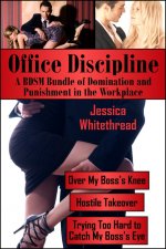 Office Discipline_ A BDSM Bundle of Domination and Punishment in the Workplace - Jessica White...jpg