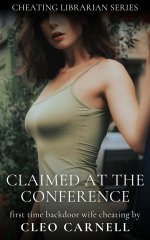 Claimed At The Conference_ First Time Backdoor Wife Cheating Erotica - Cleo Carnell.jpg
