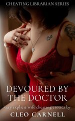 Devoured By The Doctor_ Very Explicit Wife Cheating Erotica (Cheating Librarian Series Book 9)...jpg