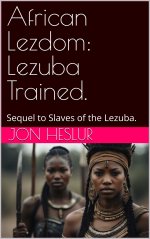 African Lezdom_ Lezuba Trained._ Sequel to Slaves of the Lezuba. - Jon Heslur.jpg