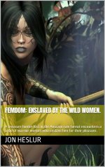 Femdom_ Enslaved by the Wild Women._ A treasure hunter lost in  warrior women who enslave him ...jpg