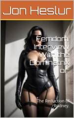 Femdom_ Interview With the Dominatrix or__ The Reduction of Rodney. - Jon Heslur.jpg