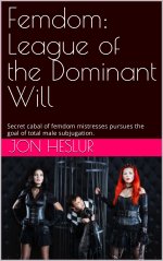 Femdom_ League of the Dominant Will_ Secret cabal of femdom miesses pursues the goal of total ...jpg