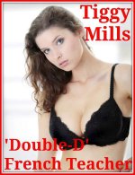 Double-D French Teacher (A Blackmailed Teacher Story) - Tiggy Mills.jpg