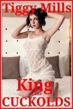 King of the CUCKOLDS (A Story of sexual Deviance, Decadence and TOTAL Depravity) - Tiggy Mills.jpg