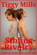 Sibling Rivalry - A Tale of Sordid Interracial Lust - Tiggy Mills.jpg