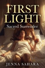 First Light_ Sacred Surrender - Jenna Sahara.jpg