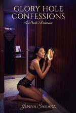 Glory Hole Confession_ A Dark Romance - Jenna Sahara.jpg