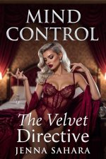 Mind Control_ The Velvet Directive - Jenna Sahara.jpg