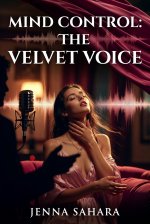 Mind Control_ The Velvet Voice - Jenna Sahara.jpg