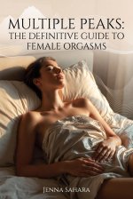 Multiple Peaks_ The Definitive Guide to Female Orgasms - Jenna Sahara.jpg