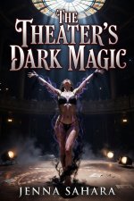 Theater's Dark Magic, The - Jenna Sahara.jpg