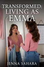 Transformed_ Living As Emma - Jenna Sahara.jpg
