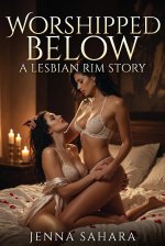Worshipped Below_ A Lesbian Rim Story - Jenna Sahara.jpg