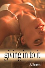 Giving In To It_ A cuckold's cheating wife to hotwife story - J. L. Sanders, JL Sanders.jpg
