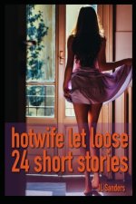 Hotwife Let Loose_ 24 Short Stories - J. L. Sanders, JL Sanders.jpg