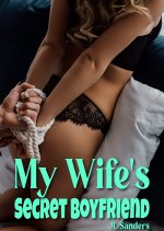 My Wife's Secret Boyfriend (Men who wanted their wives to cheat) - J. L. Sanders, JL Sanders.jpg