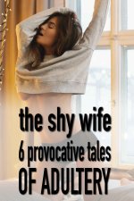 Shy Wife_ 6 provocative tales of adultery (Bundles of Short Stoabout Hotwives and Cuckolds 1),...jpg