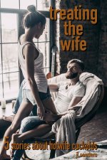Treating the Wife_ 5 stories about hotwife cuckolds - J. L. Sanders, JL Sanders.jpg