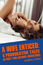 Wife Enticed_ 6 Provocative Tales of First Time Hotwife Adventus about Hotwives and Cuckolds 2...jpg