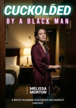 Cuckolded By A Black Man_ A White Husband Discovers His Darkest Fantasy - Morton, Melissa.jpg